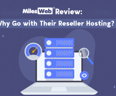MilesWeb Review - Why Go with Their Reseller Hosting